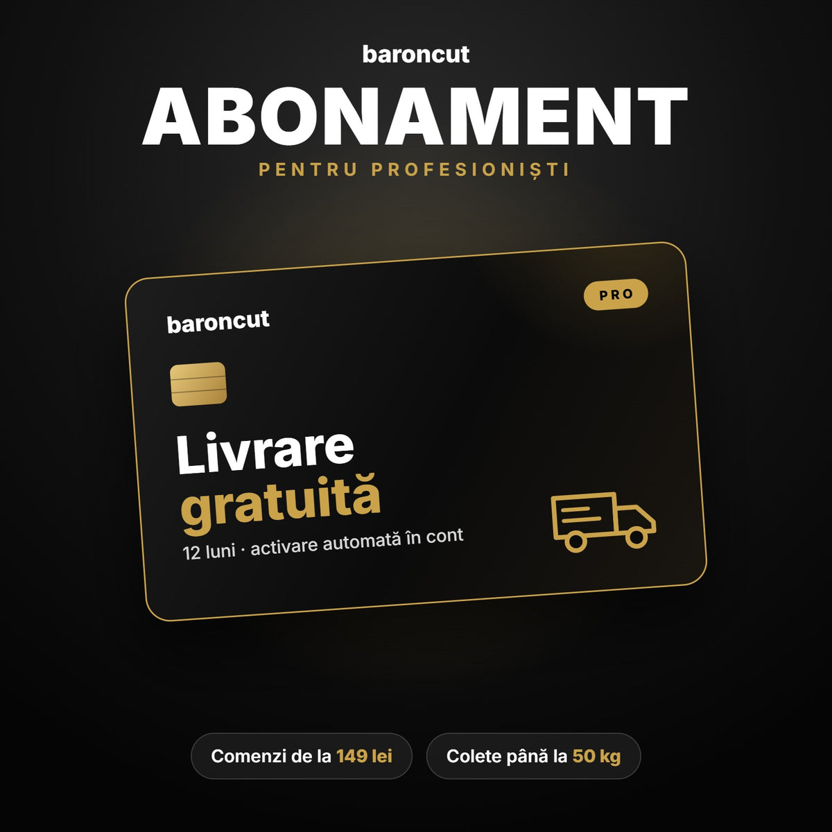 Abonament livrare gratuită 12 luni pentru profesioniști Baroncut – comenzi de la 149 lei, colete până la 50 kg