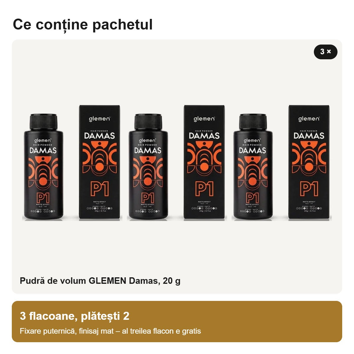 Conținutul pachetului: 3 flacoane de pudră de volum GLEMEN Damas de 20 g
